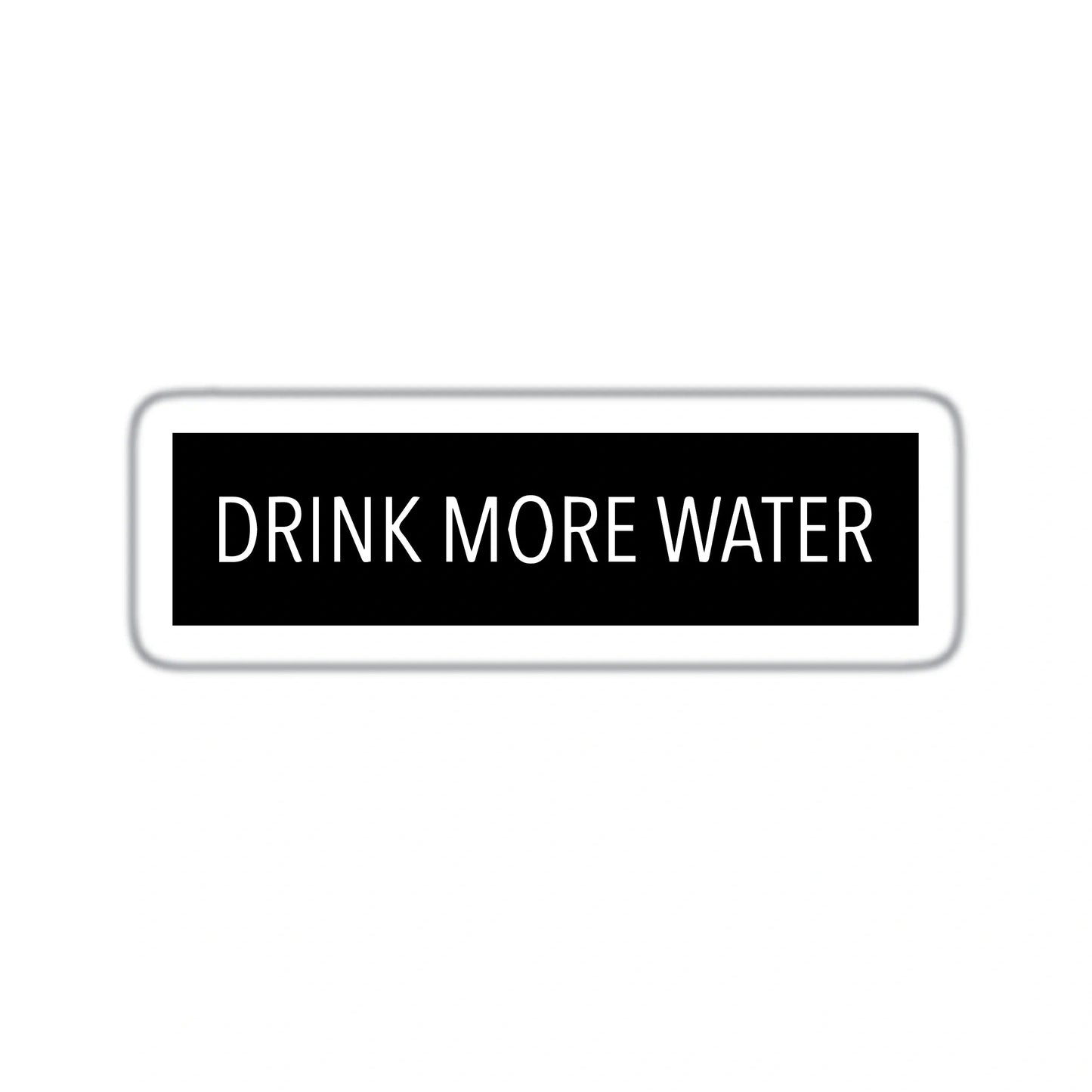 DRINK MORE WATER