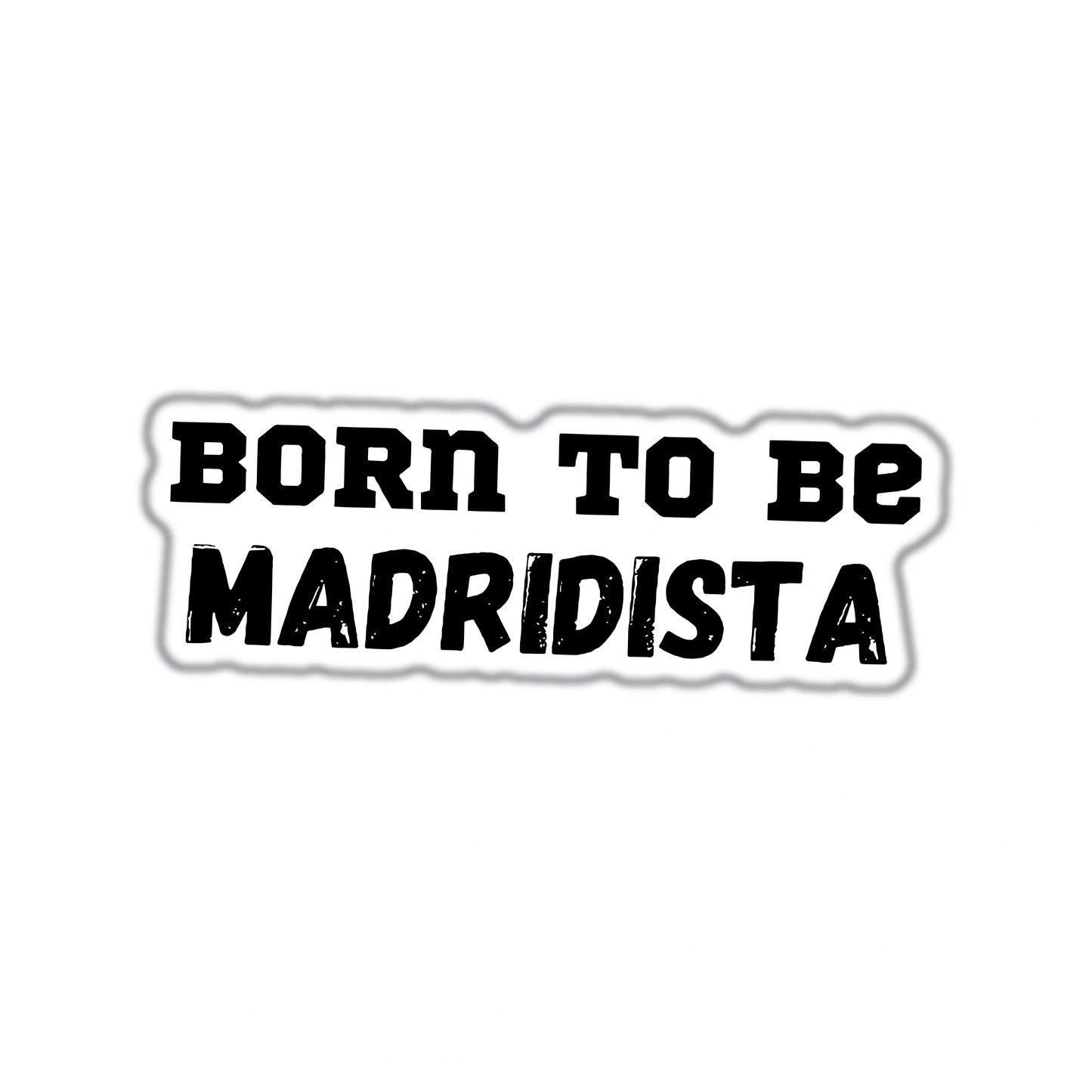 BORN TO BE A MADRIDISTA