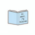 GO AWAY I'M READING