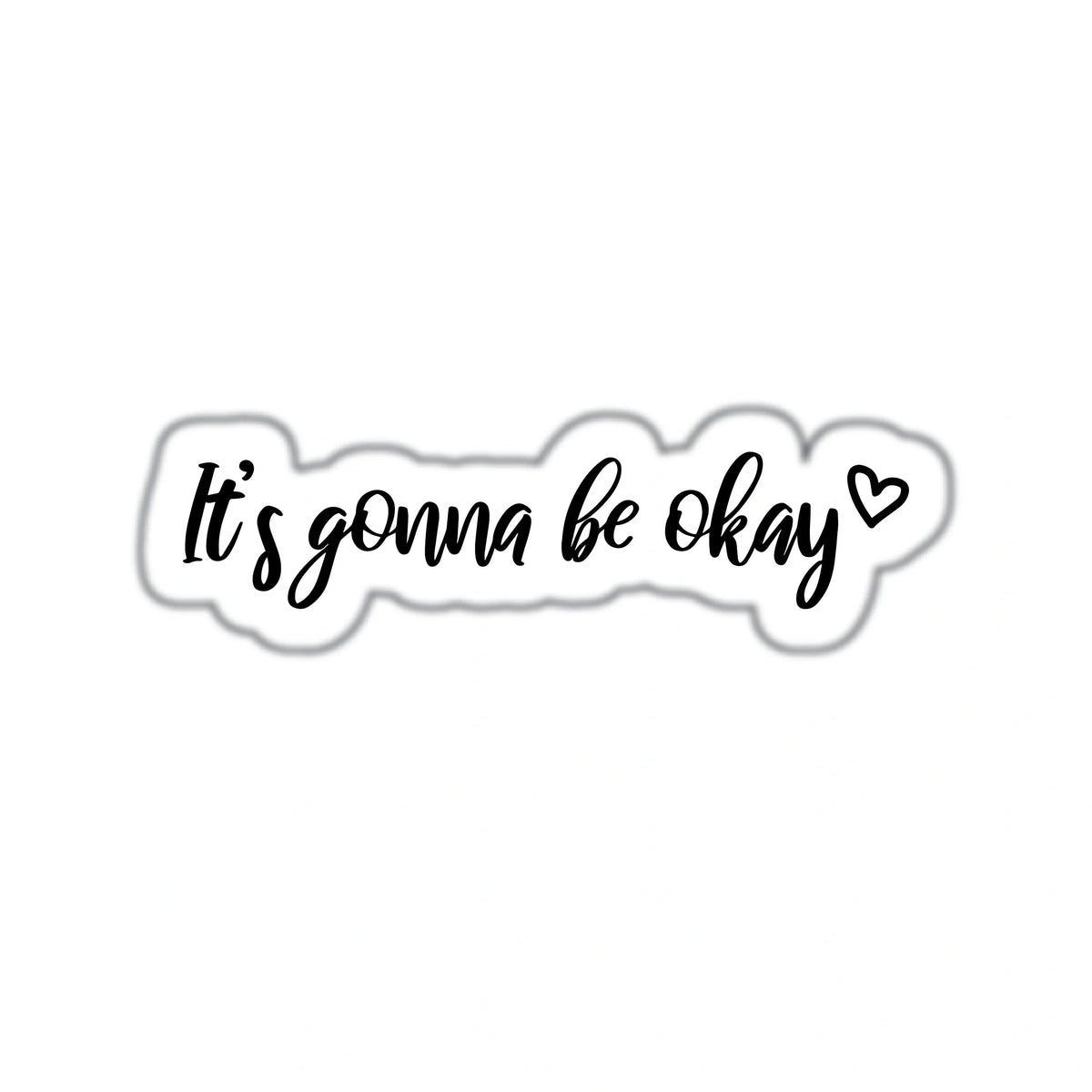 IT'S GONNA BE OKAY
