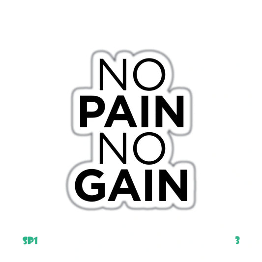 NO PAIN NO GAIN