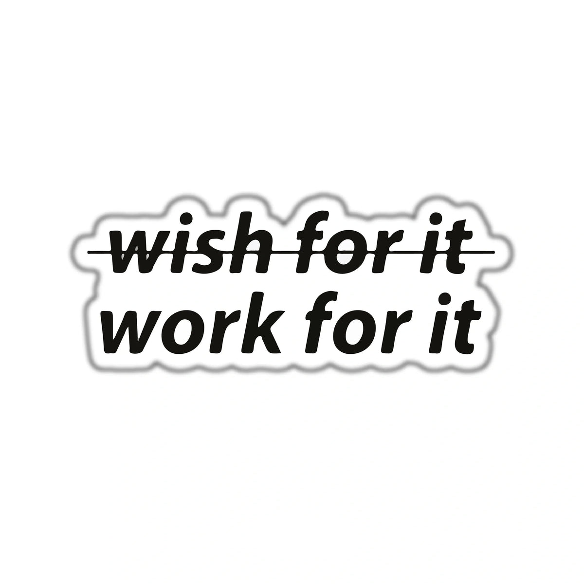 WORK FOR IT