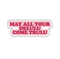 MAY ALL YOUR DELULU