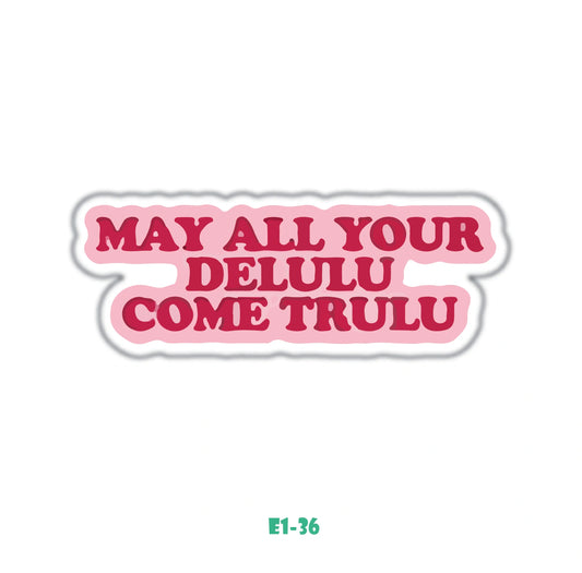 MAY ALL YOUR DELULU