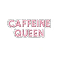 CAFFEINE QUEEN