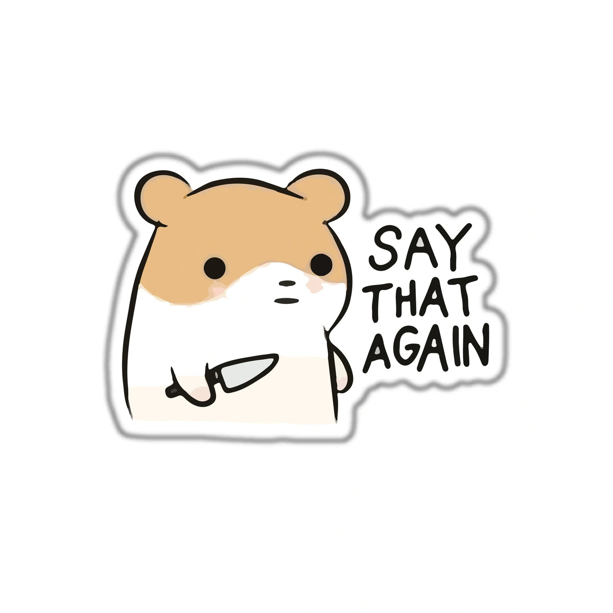 SAY THAT AGAIN